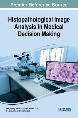 Histopathological Image Analysis in Medical Decision Making by Dey, Nilanjan
