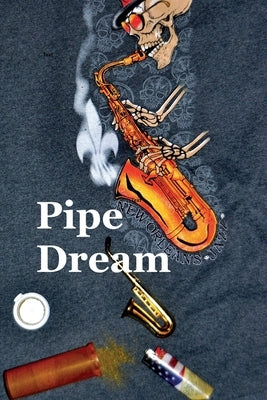 Pipe Dream: A very thin slice of life about advertising and death by Vassolo, Vincent Michael