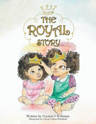 The Royal Story by Williams, Crystal J.