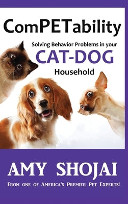 ComPETability: Solving Behavior Problems In Your Cat-Dog Household by Shojai, Amy