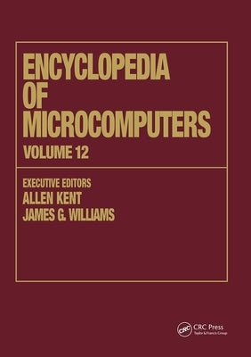 Encyclopedia of Microcomputers: Volume 12 - Multistrategy Learning to Operations Research: Microcomputer Applications by Kent, Allen