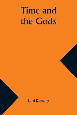 Time and the Gods by Dunsany, Lord