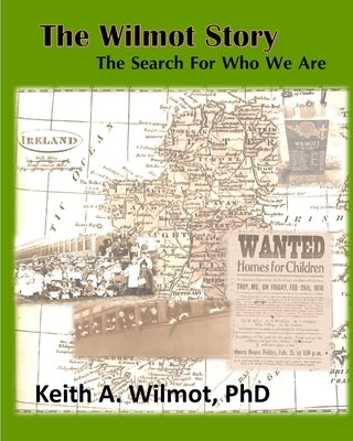 The Wilmot Story - The Search for Who We Are by Wilmot, Keith A.