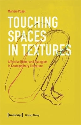 Touching Spaces in Textures: Affective Humor and Dialogism in Contemporary Literature by Popal, Mariam