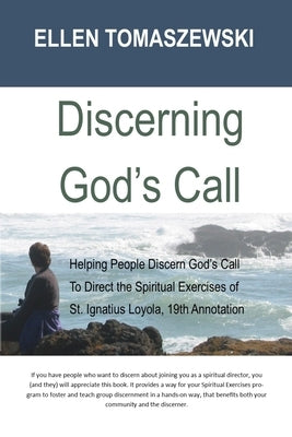 Discerning God's Call: Helping People Discern God's Call To Directing the Spiritual Exercises of St. Ignatius Loyola, 19th Annotation by Tomaszewski, Ellen M.