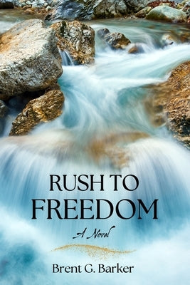 Rush to Freedom by Barker, Brent G.