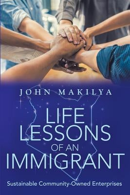 Life Lessons of an Immigrant: Sustainable Community-Owned Enterprises by Makilya, John
