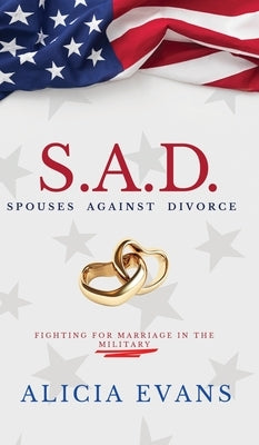 S.A.D. Spouses Against Divorce: Fighting for Marriage in the Military by Evans, Alicia