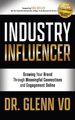 Industry Influencer: Growing Your Brand Through Meaningful Connections and Engagement Online by Vo, Glenn