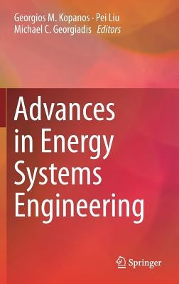 Advances in Energy Systems Engineering by Kopanos, Georgios M.