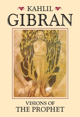 Visions of the Prophet by Gibran, Kahlil