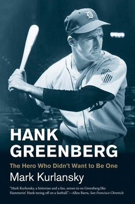 Hank Greenberg: The Hero Who Didn't Want to Be One by Kurlansky, Mark