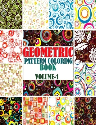 Geometric Pattern Coloring Book, Volume-1: Adults geometric pattern series one, Creative and amazing coloring book for mind relaxation and stress reli by Hugo, Warren