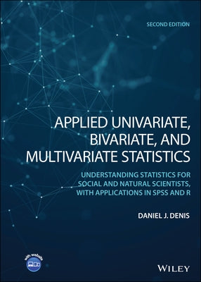 Applied Univariate, Bivariate, and Multivariate Statistics: Understanding Statistics for Social and Natural Scientists, with Applications in SPSS and by Denis, Daniel J.