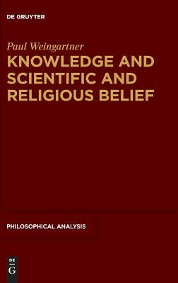Knowledge and Scientific and Religious Belief by Weingartner, Paul