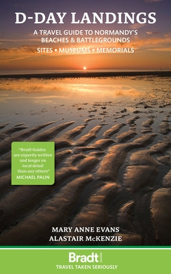 D-Day Landings: A Travel Guide to Normandy's Beaches and Battlegrounds Sites, Museums, Memorials by Evans, Mary