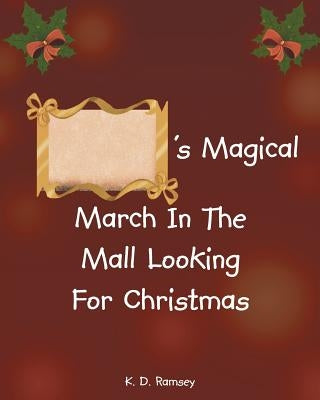 's Magical March In The Mall Looking For Christmas by Ramsey, K. D.