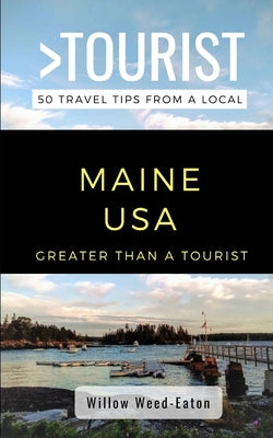 Greater Than a Tourist- Maine USA: 50 Travel Tips from a Local by Tourist, Greater Than a.
