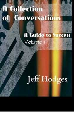 A Collection Of Conversations, A Guide To Success by Hodges, Jeff