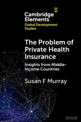 The Problem of Private Health Insurance: Insights from Middle-Income Countries by Murray, Susan F.