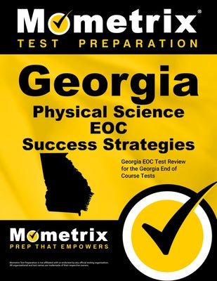 Georgia Physical Science Eoc Success Strategies Study Guide: Georgia Eoc Test Review for the Georgia End of Course Tests by Mometrix High School Science Test Team
