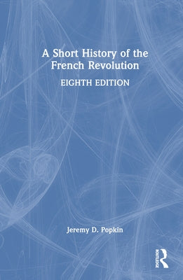 A Short History of the French Revolution by Popkin, Jeremy D.