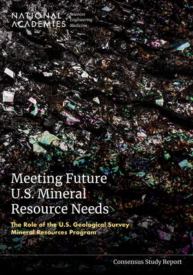 Meeting Future U.S. Mineral Resource Needs: The Role of the U.S. Geological Survey Mineral Resources Program by National Academies of Sciences Engineeri