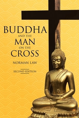 Buddha and the Man on the Cross: Second Edition by Law, Norman