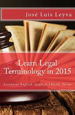 Learn Legal Terminology in 2015: English-Spanish: Essential English-Spanish LEGAL Terms by Guiterrez, Roberto