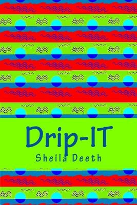 Drip-IT: 25-word writing prompts to last you more than a year by Deeth, Sheila