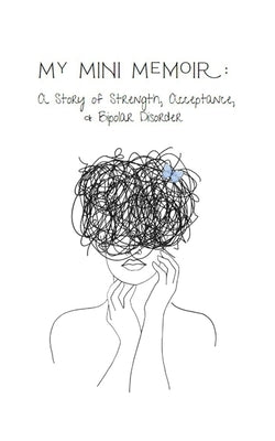 My Mini Memoir: A Story of Strength, Acceptance, & Bipolar Disorder by Lynn, Ember