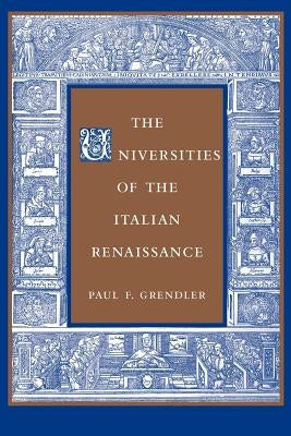 The Universities of the Italian Renaissance by Grendler, Paul F.