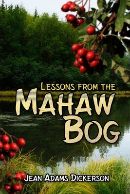 Lessons from the Mahaw Bog by Dickerson, Jean Adams