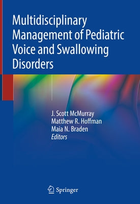Multidisciplinary Management of Pediatric Voice and Swallowing Disorders by McMurray, J. Scott