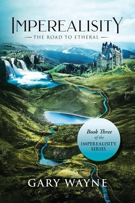 The Road to Etheral: Book Three of the Imperealisity Series by Wayne, Gary