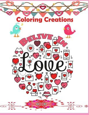 Coloring Creations Believe In Love ( Notebook Doodle Coloring ): Coloring Creations Believe In Love Notebook Doodle Valentine Love Theme Relaxation by Packer, Nina