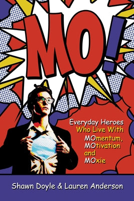 Mo!: Everyday Heroes Who Live with Momentum, Motivation, and Moxie by Doyle, Shawn