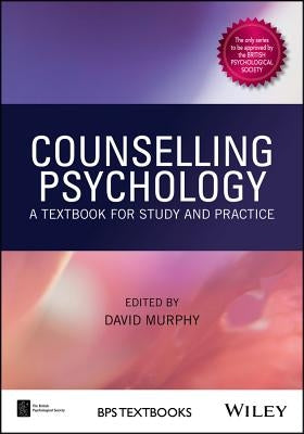Counselling Psychology: A Textbook for Study and Practice by Murphy, David