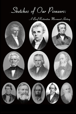Sketches of Our Pioneers - A Brief Restoration Movement History: To Which is Added the Autobiography of Chester Bullard and a Sketch of Frederick Powe by Power, Frederick