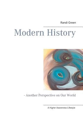 Modern History: - Another Perspective on Our World by Green, Randi