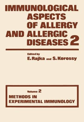 Immunological Aspects of Allergy and Allergic Diseases: Volume 2 Methods in Experimental Immunology by Rajka, E.