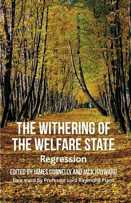 The Withering of the Welfare State: Regression by Connelly, J.