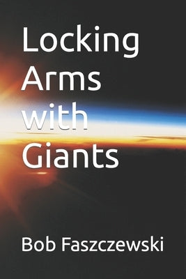 Locking Arms with Giants by Faszczewski, Bob