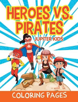 Heroes vs. Pirates (Coloring Pages) by Jupiter Kids