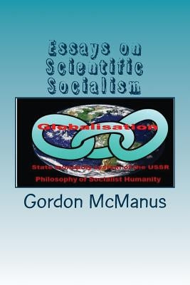 Essays on Scientific Socialism by McManus B. a., Gordon