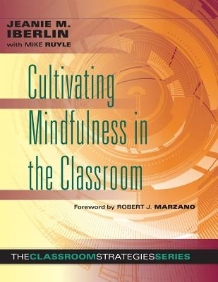 Cultivating Mindfulness in the Classroom: Effective, Low-Cost Way for Educators to Help Students Manage Stress by Iberlin, Jeanie M.