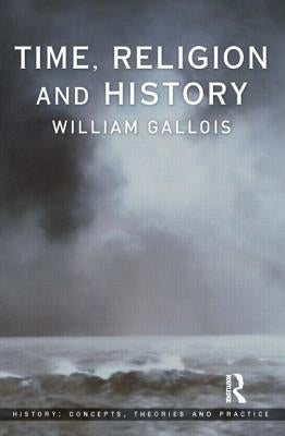 Time, Religion and History by Gallois, William