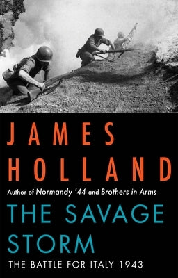 The Savage Storm: The Battle for Italy 1943 by Holland, James