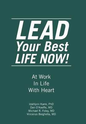 LEAD Your Best LIFE NOW!: At Work In Life With Heart by Karre, Idahlynn