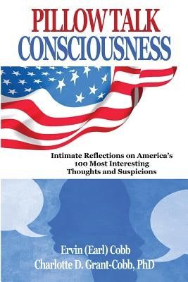 Pillow Talk Consciousness: Intimate Reflections on America's 100 Most Interesting Thoughts and Suspicions by Cobb, Ervin (Earl)